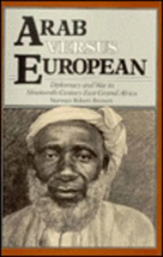 Arab vs. European: Diplomacy and War in Nineteenth-Century East Central Africa