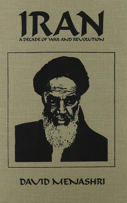 Iran: A Decade of War and Revolution (Collected Papers Series (Merkaz Dayan Le-Heker Ha-Mizrah Ha-Tikhon Ve-Afrikah (Universitat Tel-Aviv)).)