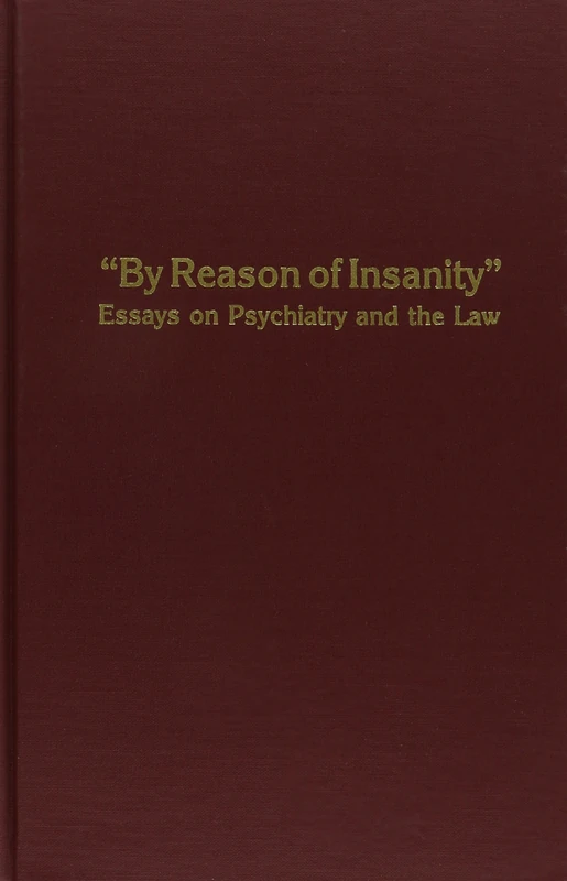 By Reason of Insanity: Essays on Psychiatry and the Law