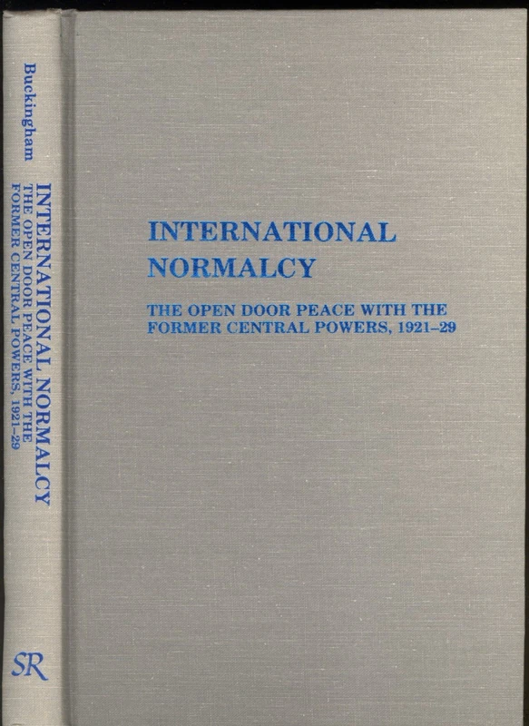 International Normalcy: The Open Door Peace With the Former Central Powers, 1921-29