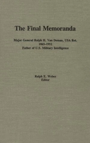Final Memoranda Major General Ralph H. Van Deman, USA Ret. 1865-1952, Father of U.S. Military Intelligence