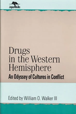 Drugs in the Western Hemisphere: An Odyssey of Cultures in Conflict (Jaguar Books on Latin America)
