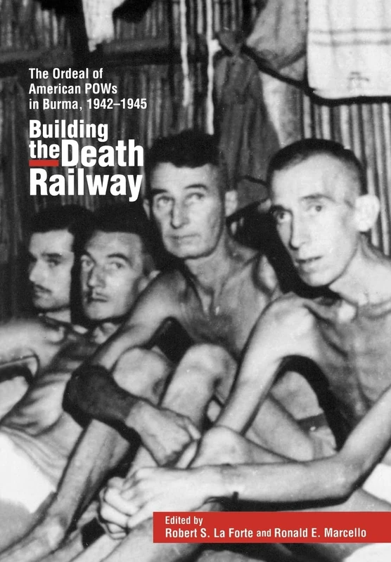 Building the Death Railway: The Ordeal of American POWS in Burma, 1942-1945: Ordeal of the American POWs in Burma, 1942-45 (48)