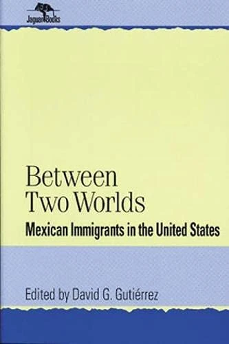 Between Two Worlds: Mexican Immigrants in the United States (Jaguar Books on Latin America)