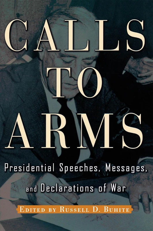 Calls to Arms: Presidential Speeches, Messages and Declarations of War - Image 1