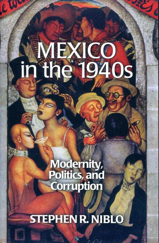 Mexico in the 1940s: Modernity, Politics, and Corruption (Latin American Silhouettes)