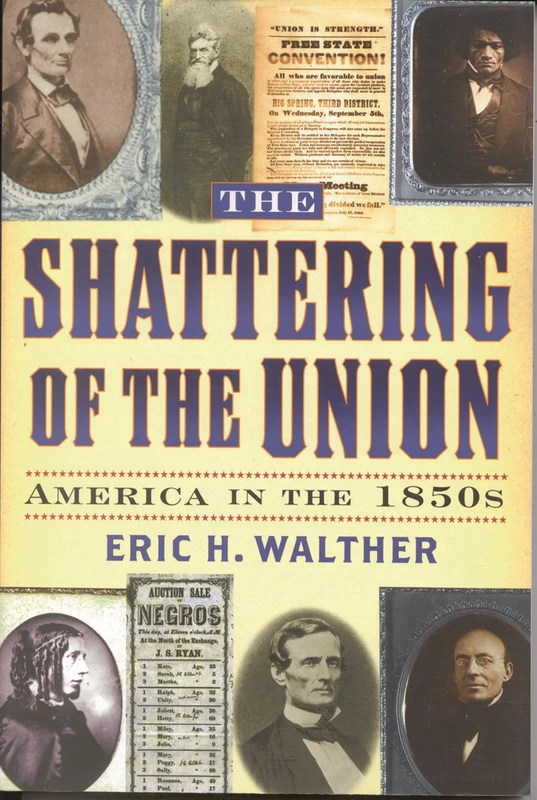 The Shattering of the Union: America in the 1850s (The American Crisis Series: Books on the Civil War Era)