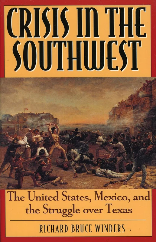 Crisis in the Southwest: The United States, Mexico and the Struggle Over Texas (The American Crisis Series: Books on the Civil War Era)