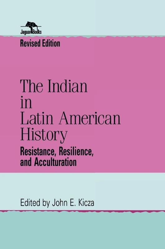 The Indian in Latin American History: Resistance, Resilience and Acculturation (Jaguar Books on Latin America)