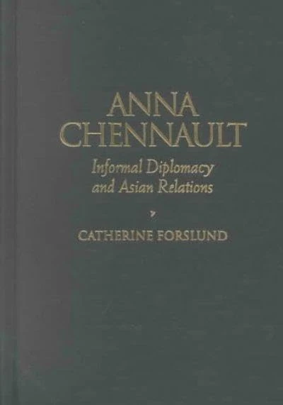 Anna Chennault: Informal Diplomacy and Asian Relations (Biographies in American Foreign Policy)