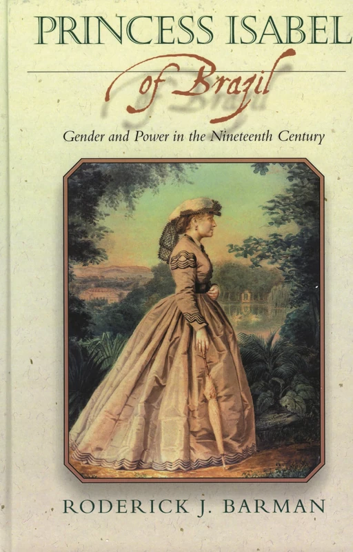 Princess Isabel of Brazil: Gender and Power in the Nineteenth Century (Latin American Silhouettes)