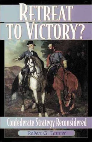 Retreat to Victory?: Confederate Strategy Reconsidered (The American Crisis Series: Books on the Civil War Era): 2
