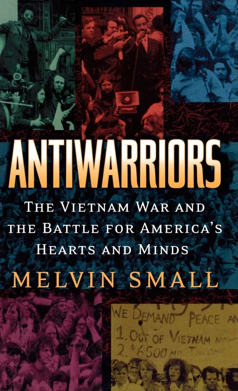 Antiwarriors: The Vietnam War and the Battle for America's Hearts and Minds (Vietnam: America in the War Years): 01