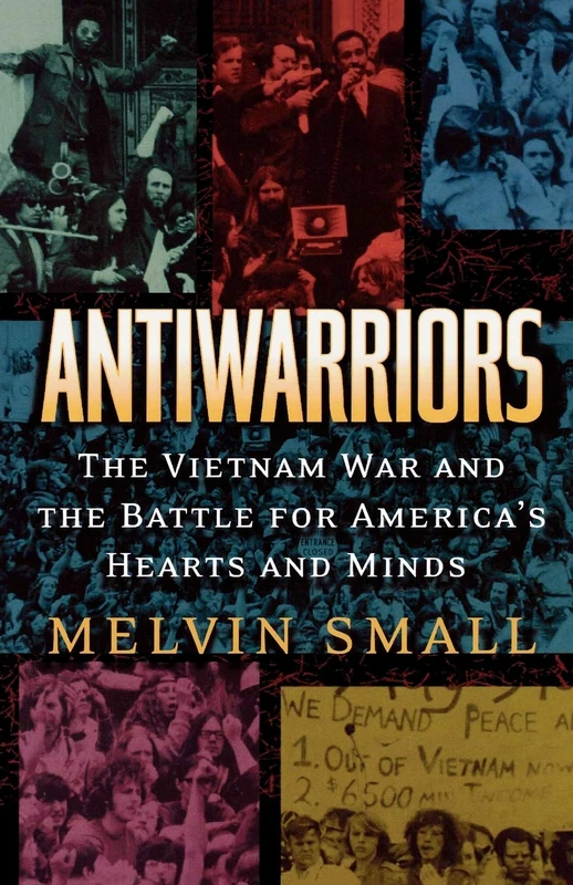 Antiwarriors: The Vietnam War and the Battle for America's Hearts and Minds: 01 (Vietnam: America in the War Years) - Image 1