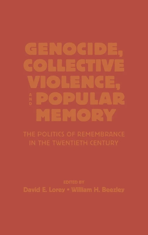 Genocide, Collective Violence and Popular Memory: The Politics of Remembrance in the Twentieth Century (World Beat Series)