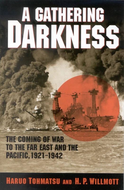 A Gathering Darkness: The Coming of War to the Far East and the Pacific, 1921-1942 (Total War: New Perspectives on World War II) (War and Society)