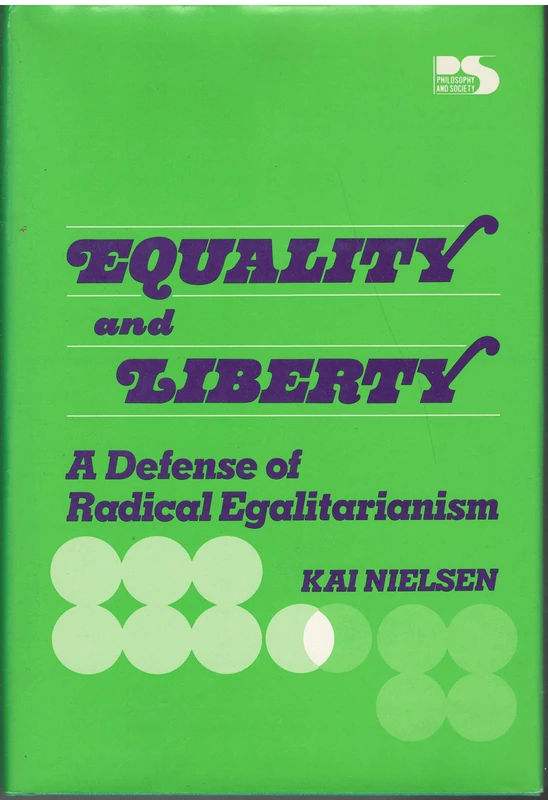 Equality and Liberty: A Defense of Radical Egalitarianism (Philosophy and Society)