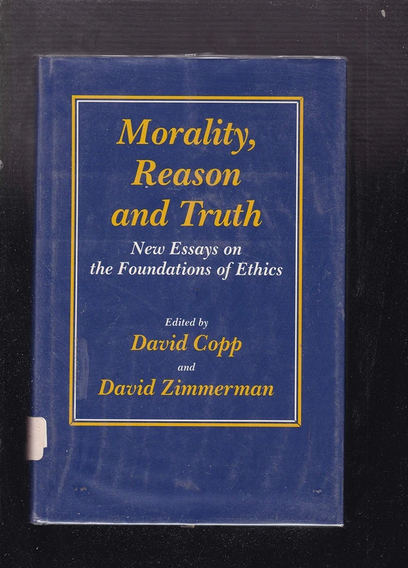 Morality, Reason and Truth: New Essays on the Foundations of Ethics