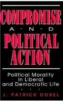 Compromise and Political Action: Political Morality in Liberal and Democratic Life - Image 1