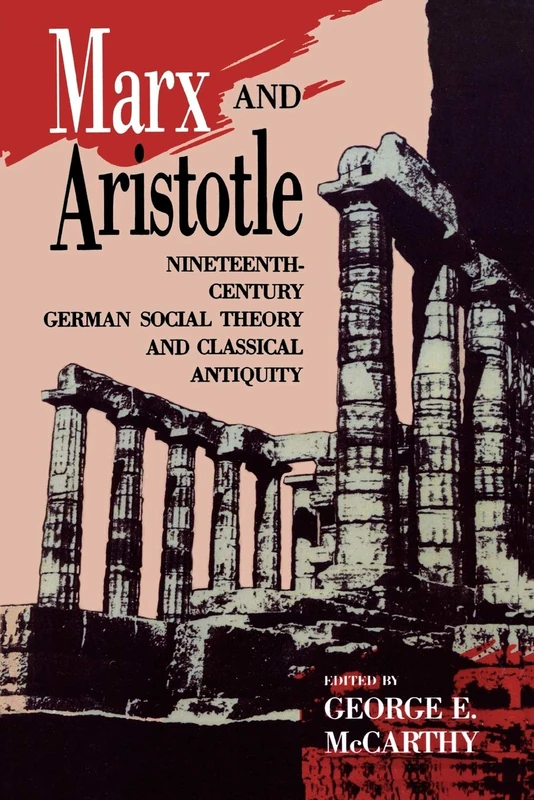 Marx and Aristotle: Nineteenth-Century German Social Theory and Classical Antiquity (Perspectives on Classical Political and Social Thought)