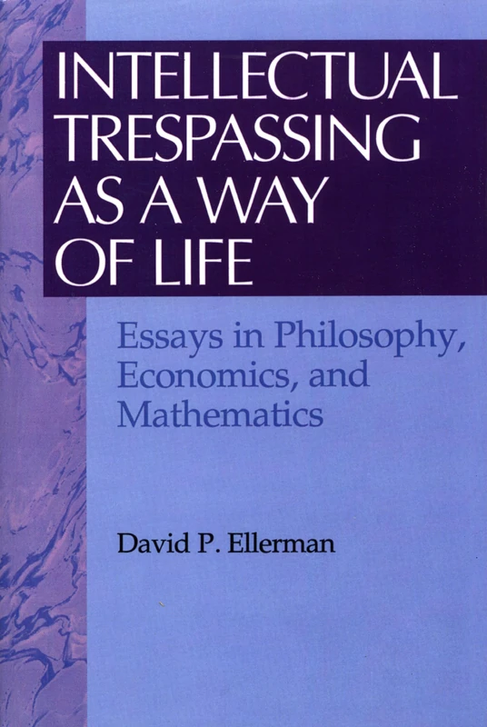 Intellectual Trespassing as a Way of Life: Essays in Philosophy, Economics, and Mathematics (The Worldly Philosophy: Studies at the Intersection of Philosophy and Economics) - Image 1
