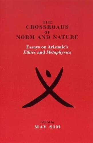 The Crossroads of Norm and Nature: Essays on Aristotle's Ethics and Metaphysics