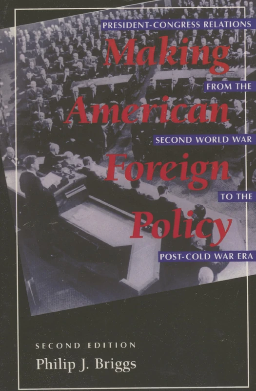 Making American Foreign Policy: President--Congress Relations from the Second World War to the Post--Cold War Era
