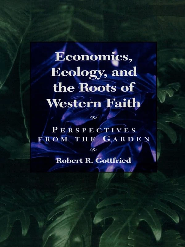 Economics, Ecology, and the Roots of Western Faith: Perspectives from the Garden - Image 1
