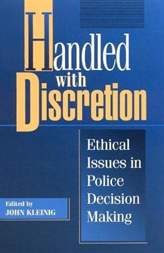 Handled with Discretion: Ethical Issues in Police Decision Making