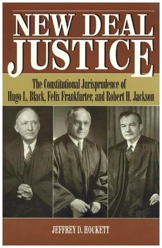 New Deal Justice: The Constitutional Jurisprudence of Hugo L. Black, Felix Frankfurter, and Robert H. Jackson - Image 1