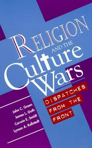 Religion and the Culture Wars: Dispatches from the Front (Religious Forces in the Modern Political World)