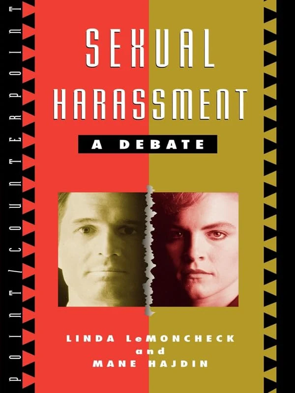 Sexual Harassment: A Debate (Point/Counterpoint: Philosophers Debate Contemporary Issues)