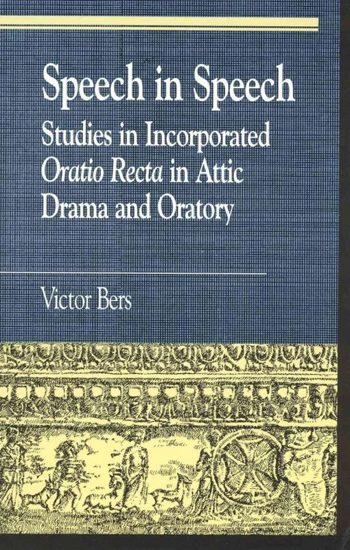 Speech in Speech: Studies in Incorporated Oratio Recta in Attic Drama and Oratory (Greek Studies: Interdisciplinary Approaches)