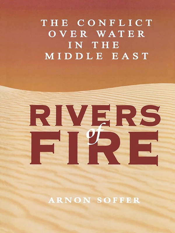 Rivers of Fire: The Conflict over Water in the Middle East
