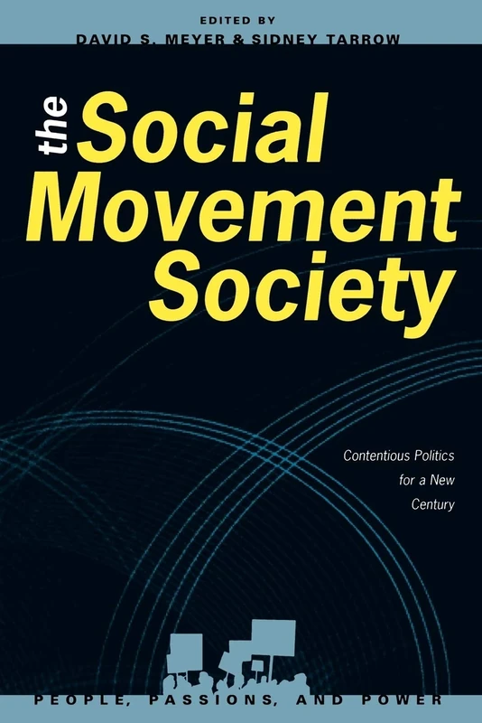 The Social Movement Society: Contentious Politics for a New Century (People, Passions, and Power: Social Movements, Interest Organizations, and the P)