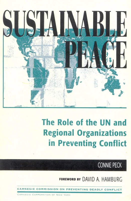 Sustainable Peace: The Role of the UN and Regional Organizations in Preventing Conflict (Carnegie Commission on Preventing Deadly Conflict)