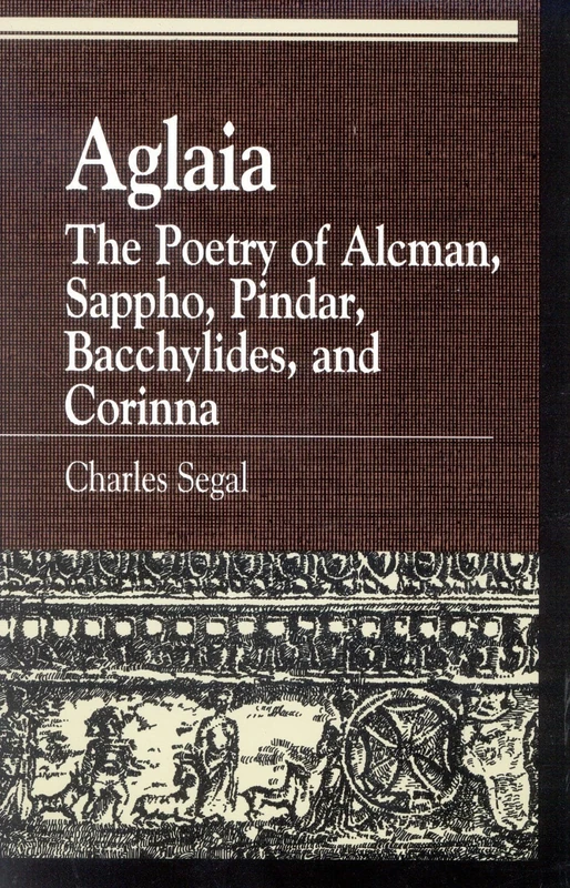 Aglaia: The Poetry of Alcman, Sappho, Pindar, Bacchylides, and Corinna (Greek Studies : Interdisciplinary Approaches)