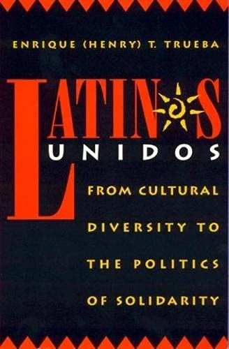 Latinos Unidos: From Cultural Diversity to the Politics of Solidarity (Critical Perspectives Series: A Book Series Dedicated to Paulo Freire)