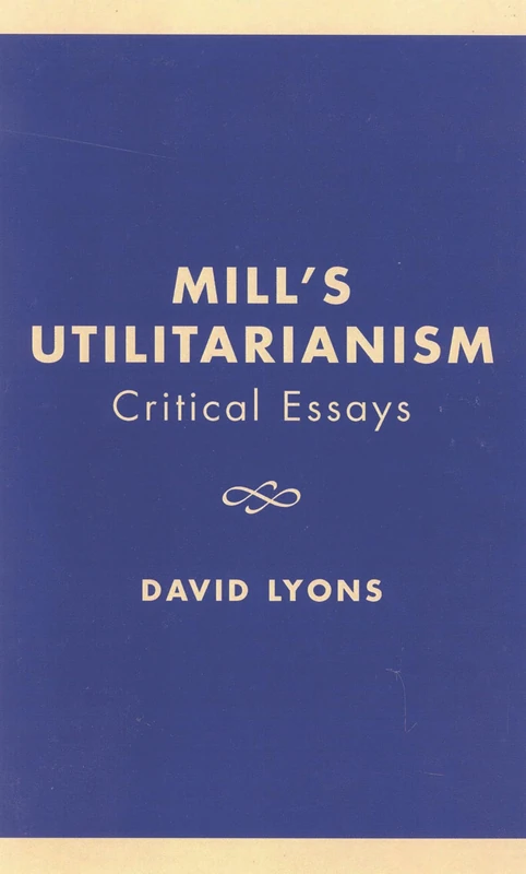 Mill's Utilitarianism: Critical Essays (Critical Essays on the Classics Series)