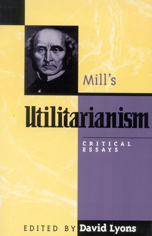 Mill's "Utilitarianism": Critical Essays (Critical Essays on the Classics Series)