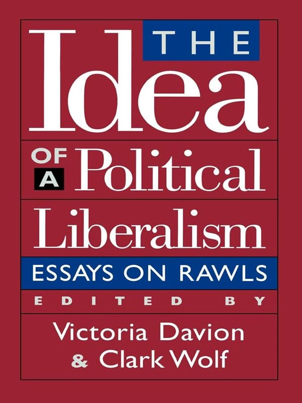 The Idea of a Political Liberalism: Essays on Rawls (Studies in Social, Political and Legal Philosophy)