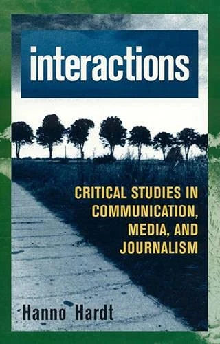 Interactions: Critical Studies in Communication, Media, and Journalism (Critical Media Studies: Institutions, Politics, and Culture)
