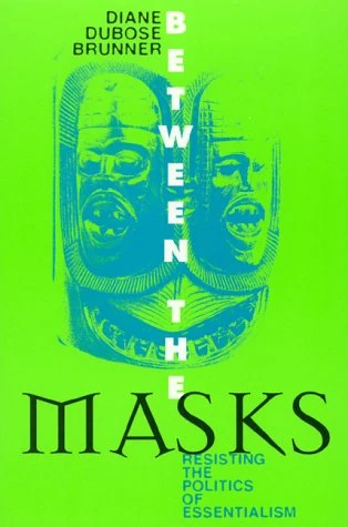 Between the Masks: Resisting the Politics of Essentialism (Culture & Education Series)