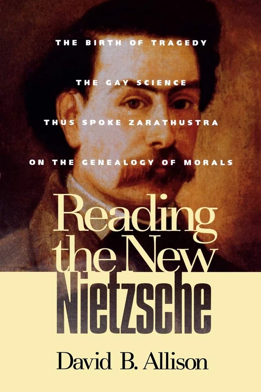 Reading the New Nietzsche: "The Birth of Tragedy", "The Gay Science", "Thus Spoke Zarathustra" and "On the Genealogy of Morals"