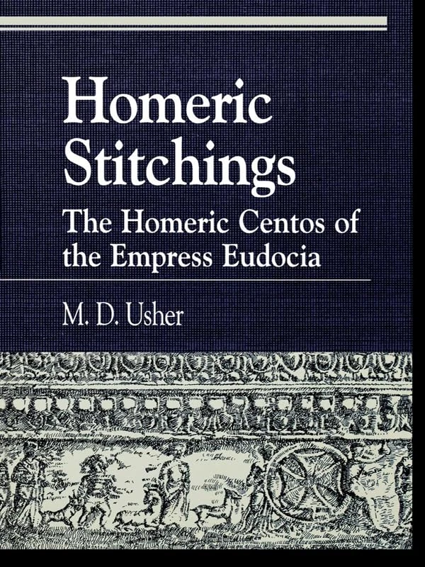 Homeric Stitchings: The Homeric Centos of the Empress Eudocia (Greek Studies: Interdisciplinary Approaches)