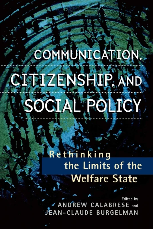 Communication, Citizenship, and Social Policy: Rethinking the Limits of the Welfare State (Critical Media Studies: Institutions, Politics, and Culture)