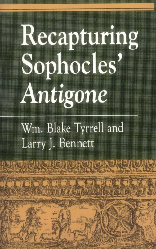 Recapturing Sophocles' Antigone (Greek Studies: Interdisciplinary Approaches)