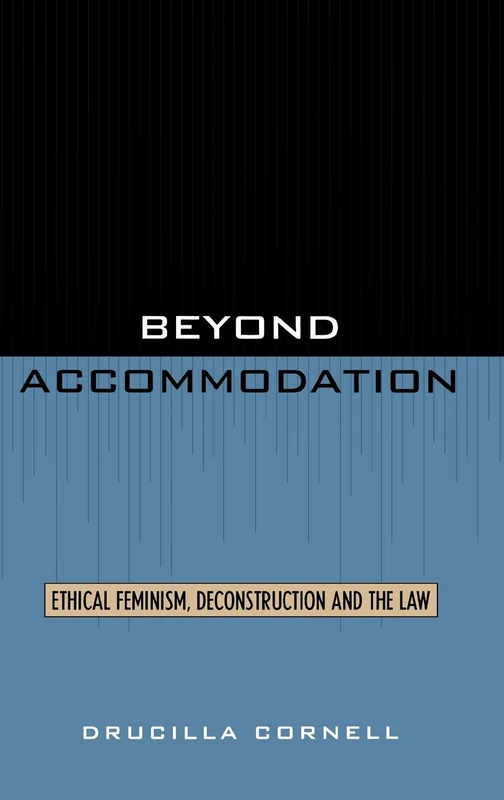 Beyond Accommodation: Ethical Feminism, Deconstruction and the Law