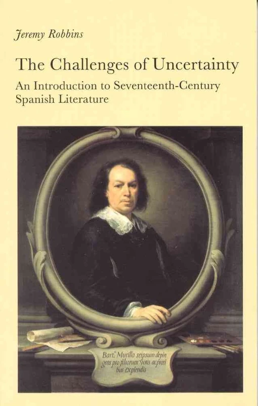 The Challenges of Uncertainty: An Introduction to Seventeenth-Century Spanish Literature (New Readings)
