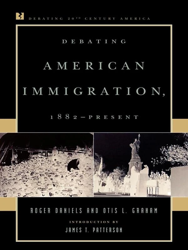 Debating American Immigration: 1882-Present (Debating Twentieth-Century America)